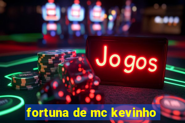 fortuna de mc kevinho